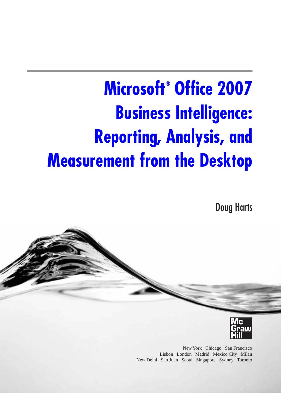 Microsoft Office 2007 business intelligence : reporting, analysis, and measurement from the desktop by Doug Harts