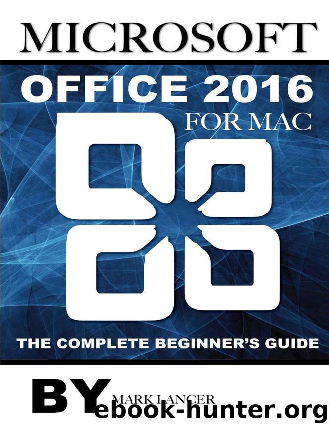 Microsoft Office 2016 for Mac: The Complete Beginner's Guide by Lancer Mark