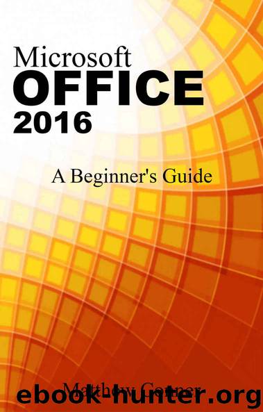 Microsoft Office 2016: A Beginner's Guide to Microsoft Office by Matthew Conner
