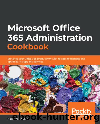 Microsoft Office 365 Administration Cookbook by Nate Chamberlain