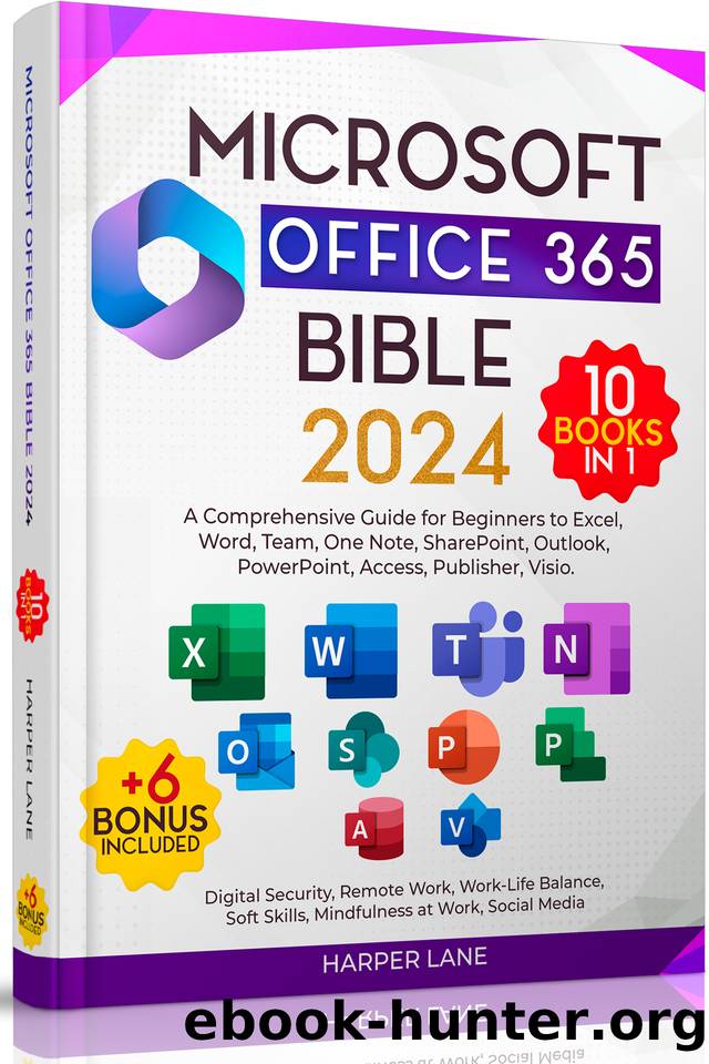 Microsoft Office 365 Bible 10 Books in 1: A Comprehensive Guide for Beginners to Excel, Word, Team, One Note, SharePoint, Outlook, PowerPoint, Access, Publisher, Visio. + n. 6 Bonus included by Lane Harper