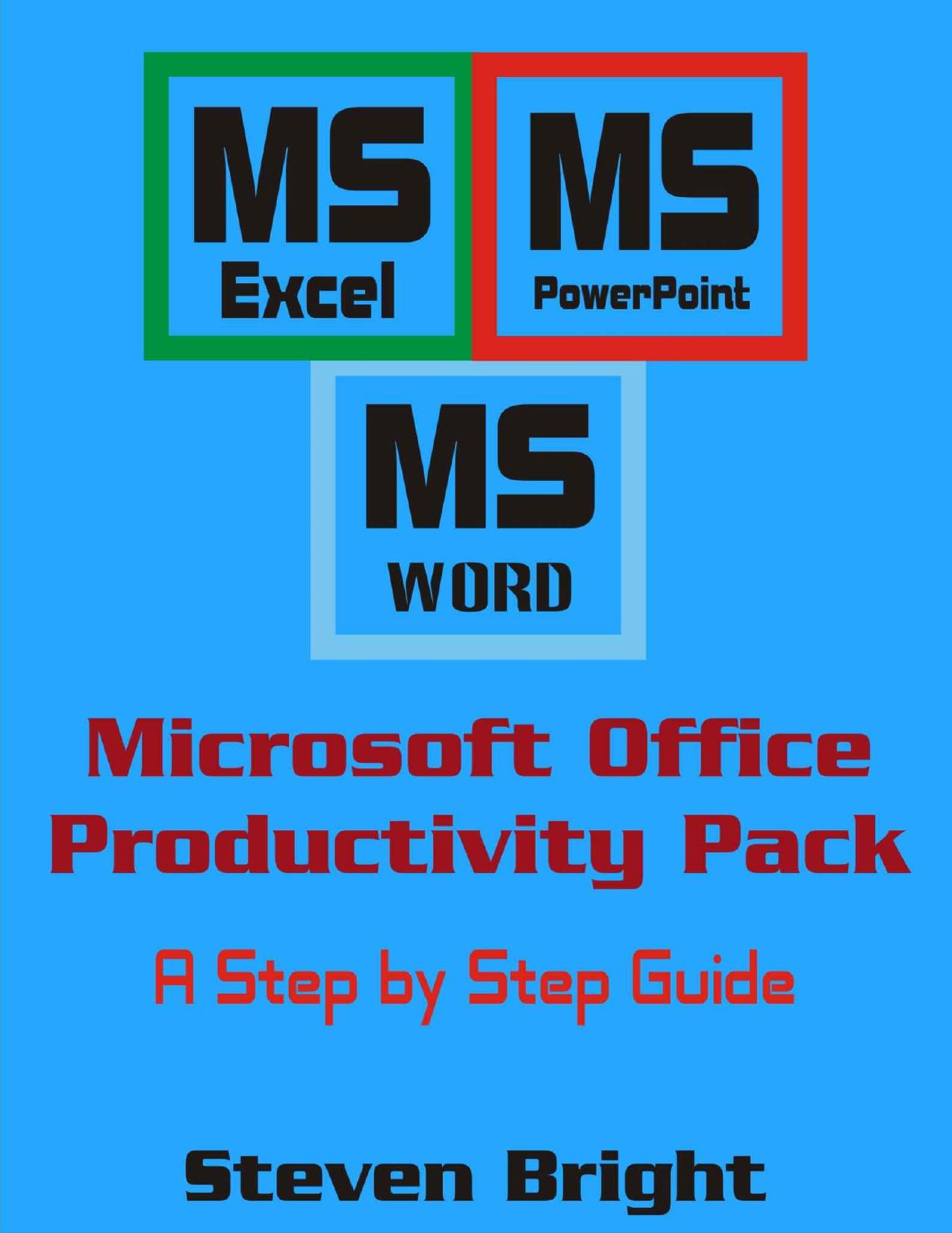 Microsoft Office Productivity Pack : A Newbie Step by Step Guide by Steven Bright