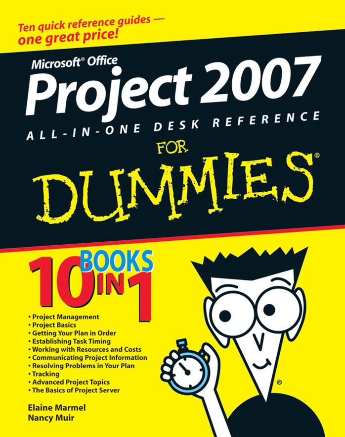 Microsoft Office Project 2007 all-in-one desk reference for dummies by Elaine J Marmel; Nancy Muir