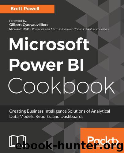 Microsoft Power BI Cookbook: Creating Business Intelligence Solutions of Analytical Data Models, Reports, and Dashboards by Brett Powell