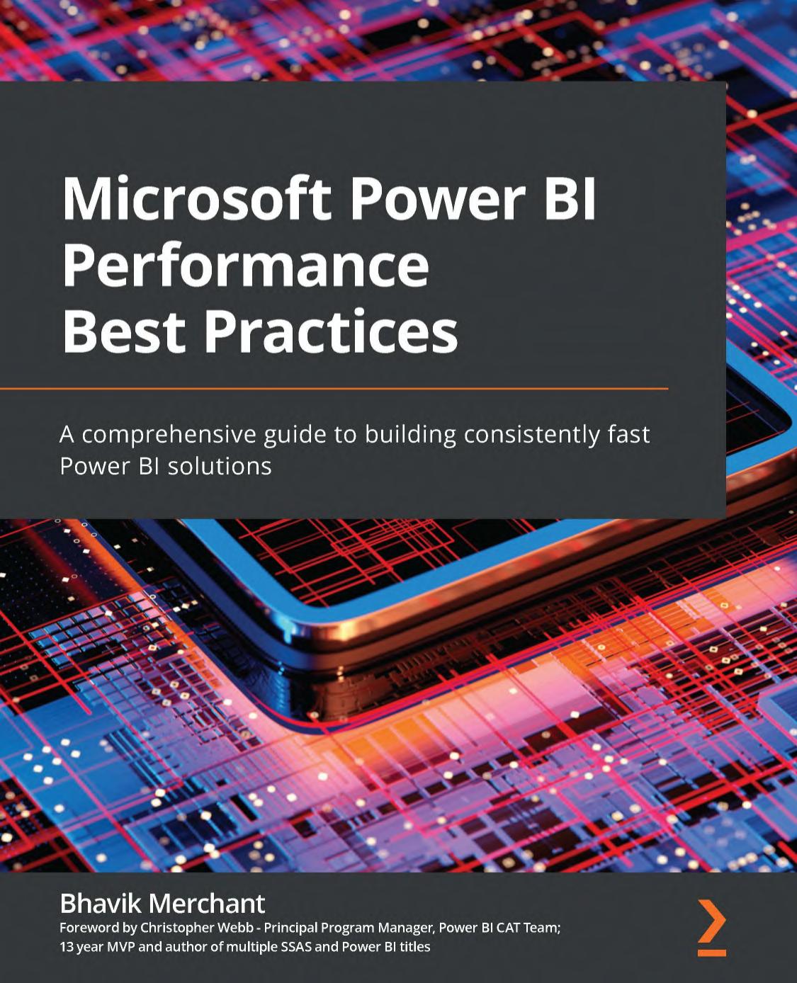 Microsoft Power BI Performance Best Practices: A comprehensive guide to building consistently fast Power BI solutions by B. Merchant C. Webb