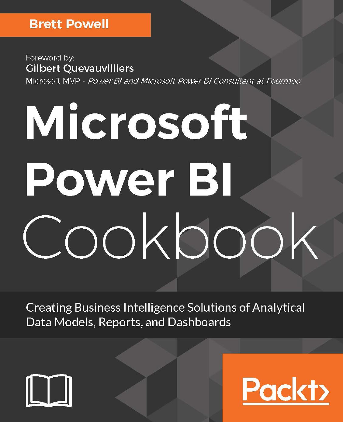 Microsoft Power BI cookbook: creating business intelligence solutions of analytical data models, reports, and dashboards by Powell Brett