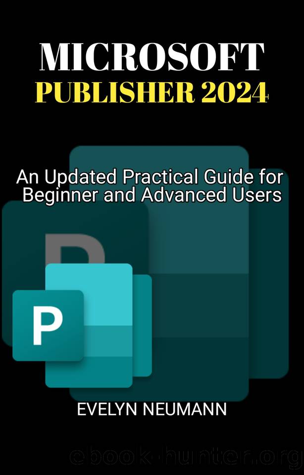 Microsoft Publisher 2024: An Updated Practical Guide for Beginner and Advanced Users by Neumann Evelyn