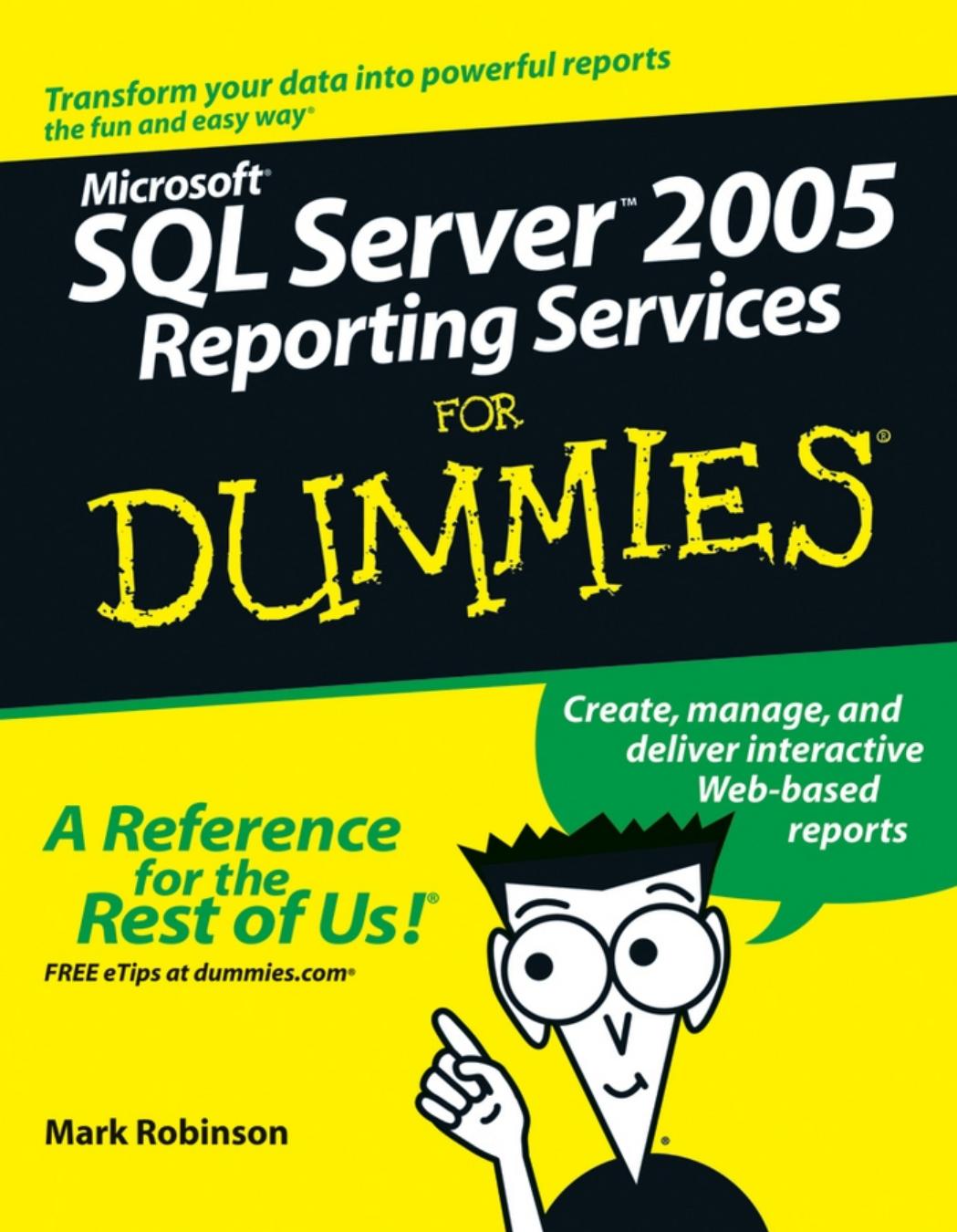 Microsoft SQL Server 2005 Reporting Services for Dummies by Robinson & Mark