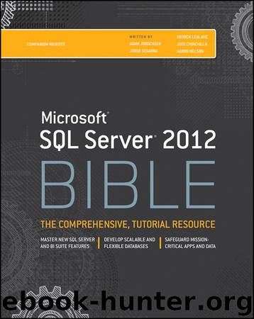 Microsoft SQL Server 2012 Bible by Adam Jorgensen & Jorge Segarra & Patrick LeBlanc & Denny Cherry & Aaron Nelson