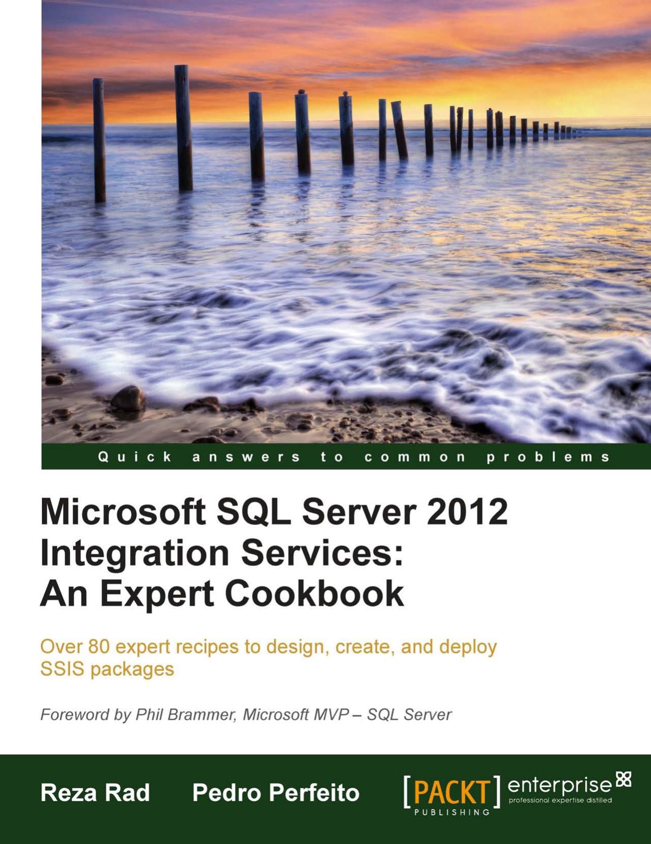 Microsoft SQL Server 2012 Integration Services: An Expert Cookbook by Reza Rad Pedro Perfeito