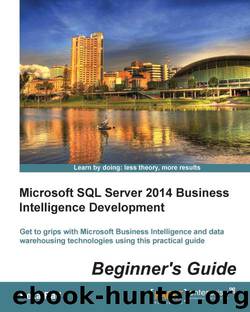 Microsoft SQL Server 2014 Business Intelligence Development Beginner's Guide by 2014