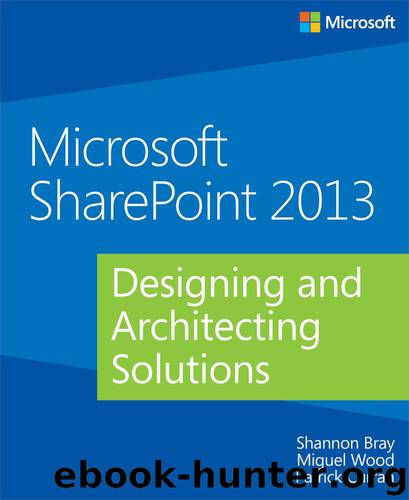 Microsoft SharePoint 2013: Designing and Architecting Solutions by Shannon Bray Miguel Wood & Patrick Curran