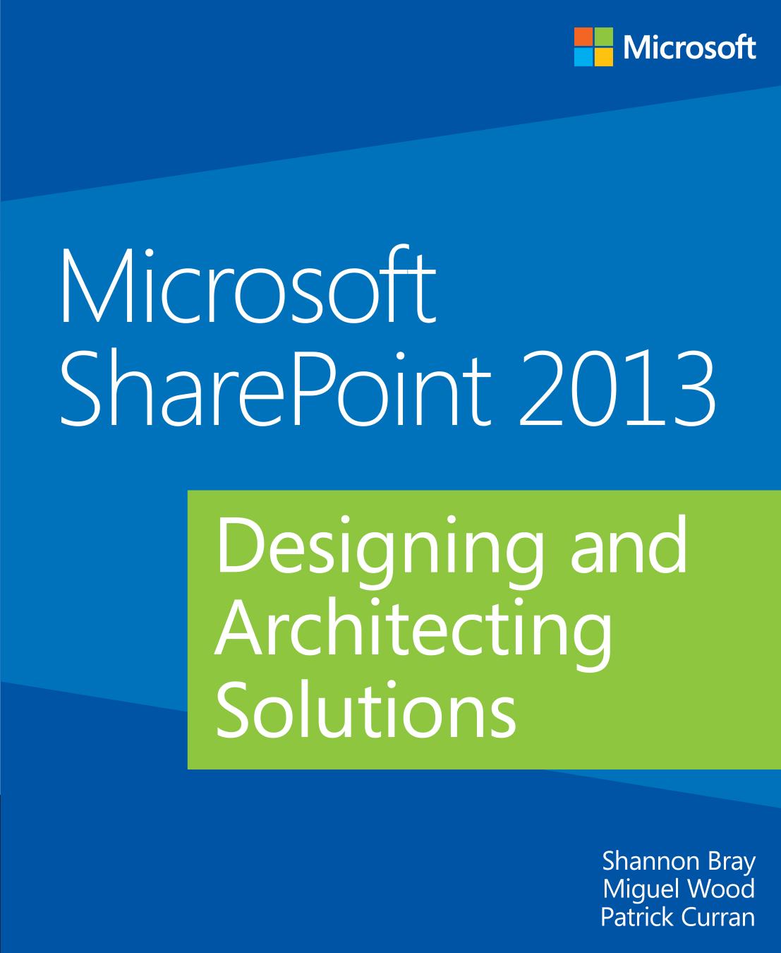 Microsoft SharePoint 2013: Designing and Architecting Solutions by Shannon Bray Miguel Wood Patrick Curran