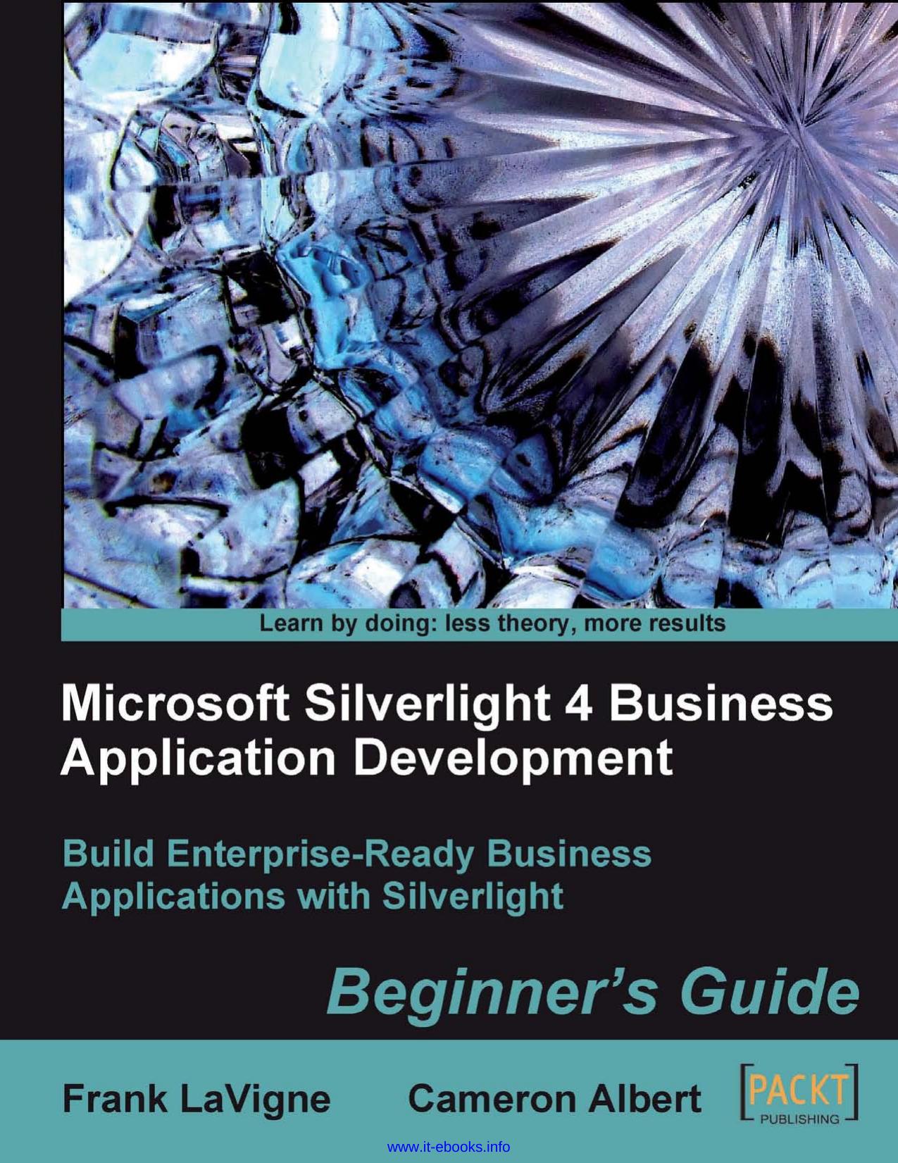 Microsoft Silverlight 4 Business Application Development: Build enterprise-ready business applications with Silverlight by Cameron Albert Frank LaVigne