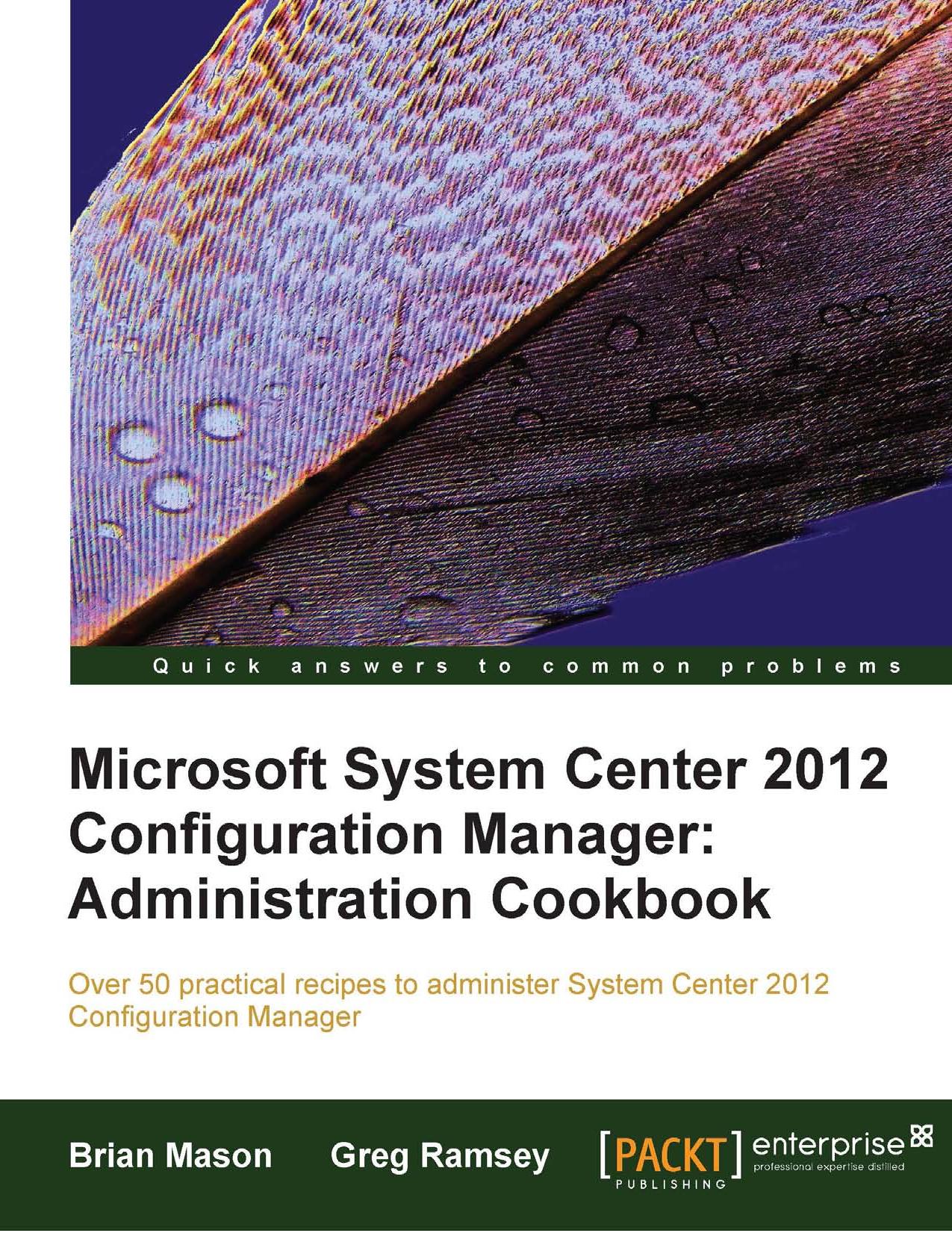 Microsoft System Center 2012 Configuration Manager: Administration Cookbook by Mason Brian Ramsey Greg