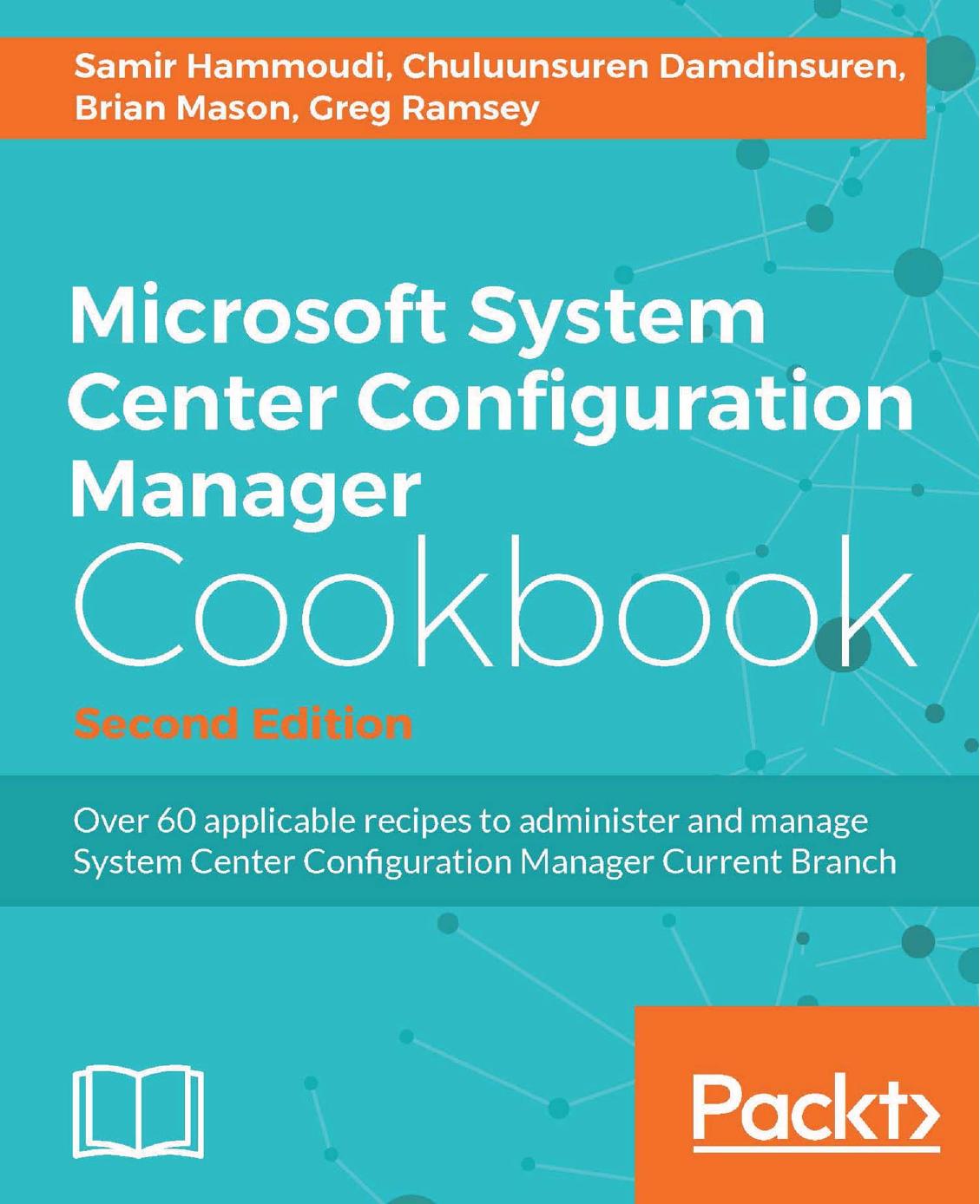 Microsoft System Center Configuration Manager Cookbook - Second Edition by Samir Hammoudi and Chuluunsuren Damdinsuren