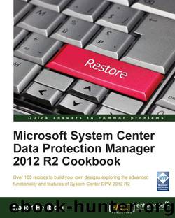 Microsoft System Center Data Protection Manager 2012 R2 Cookbook by Hedblom Robert