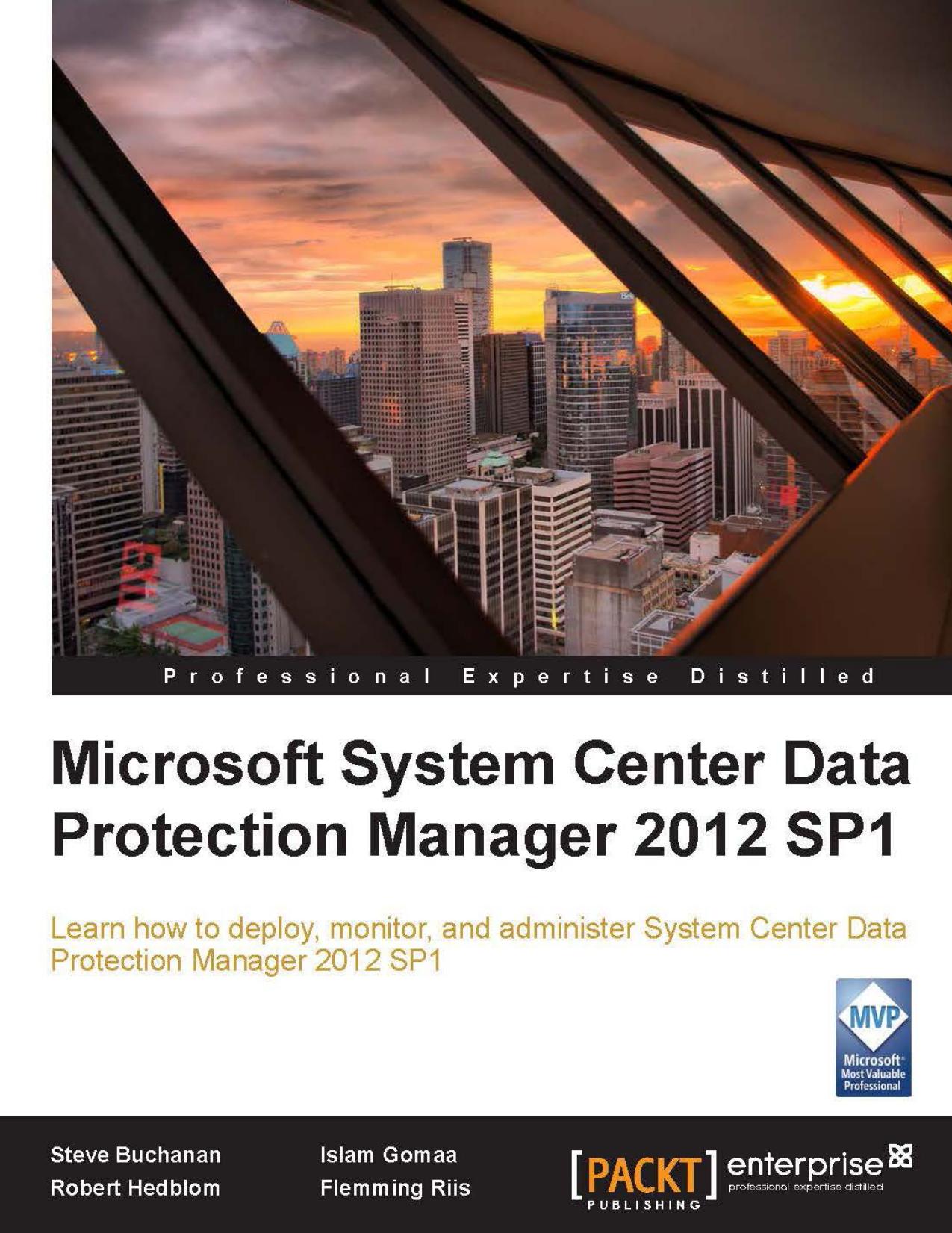 Microsoft System Center Data Protection Manager 2012 SP1 by Steve Buchanan Robert Hedblom Islam Gomaa Flemming Riis