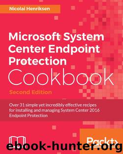 Microsoft System Center Endpoint Protection Cookbook Second Edition by Unknown