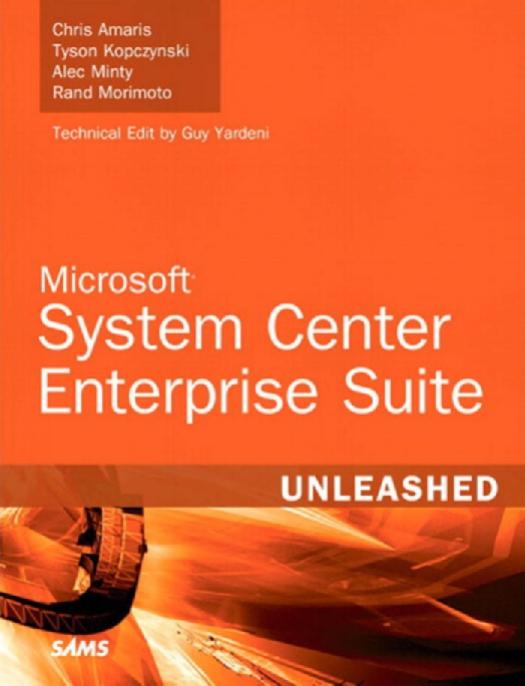 Microsoft System Center Enterprise Suite Unleashed by Amaris Chris;Kopczynski Tyson;Minty Alec;Morimoto Rand H