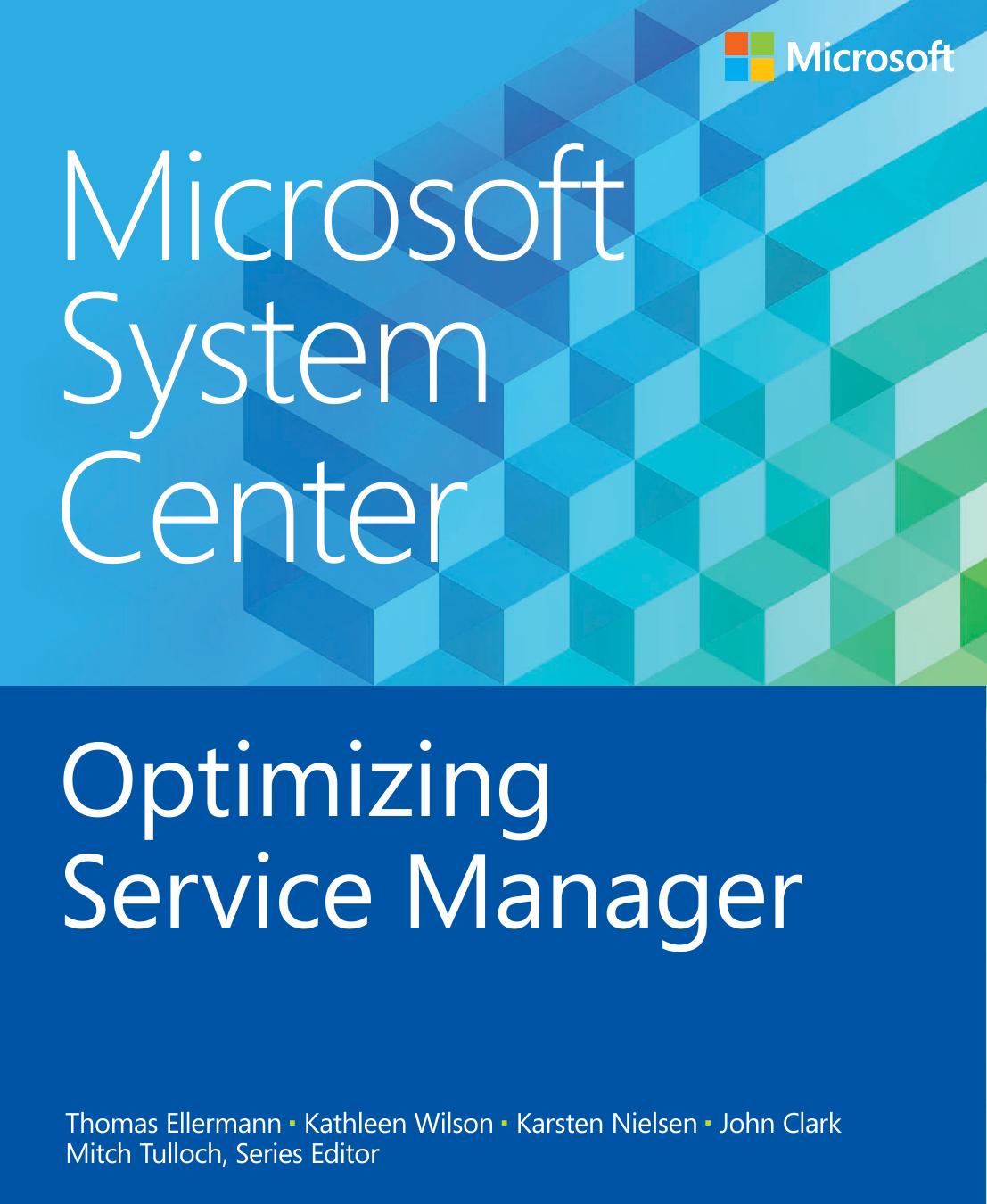 Microsoft System Center Optimizing Service Manager by Thomas Ellermann Kathleen Wilson