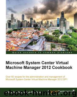 Microsoft System Center Virtual Machine Manager 2012 Cookbook by Unknown