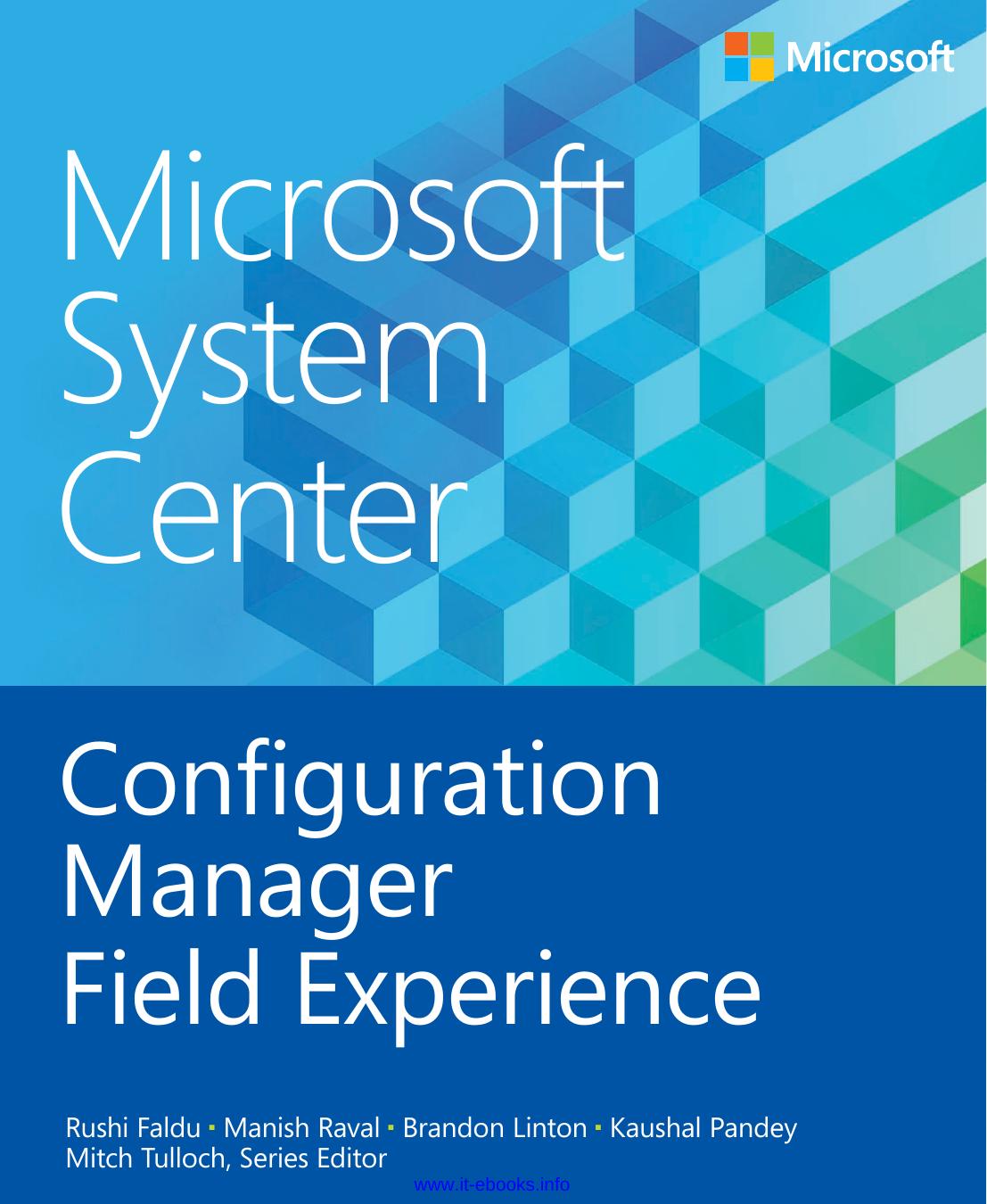 Microsoft System Center: Configuration Manager Field Experience by Rushi Faldu Manish Raval Brandon Linton Kaushal Pandey