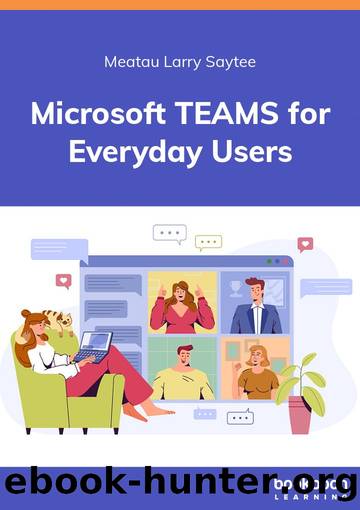 Microsoft TEAMS for Everyday Users by Meatau Larry Saytee