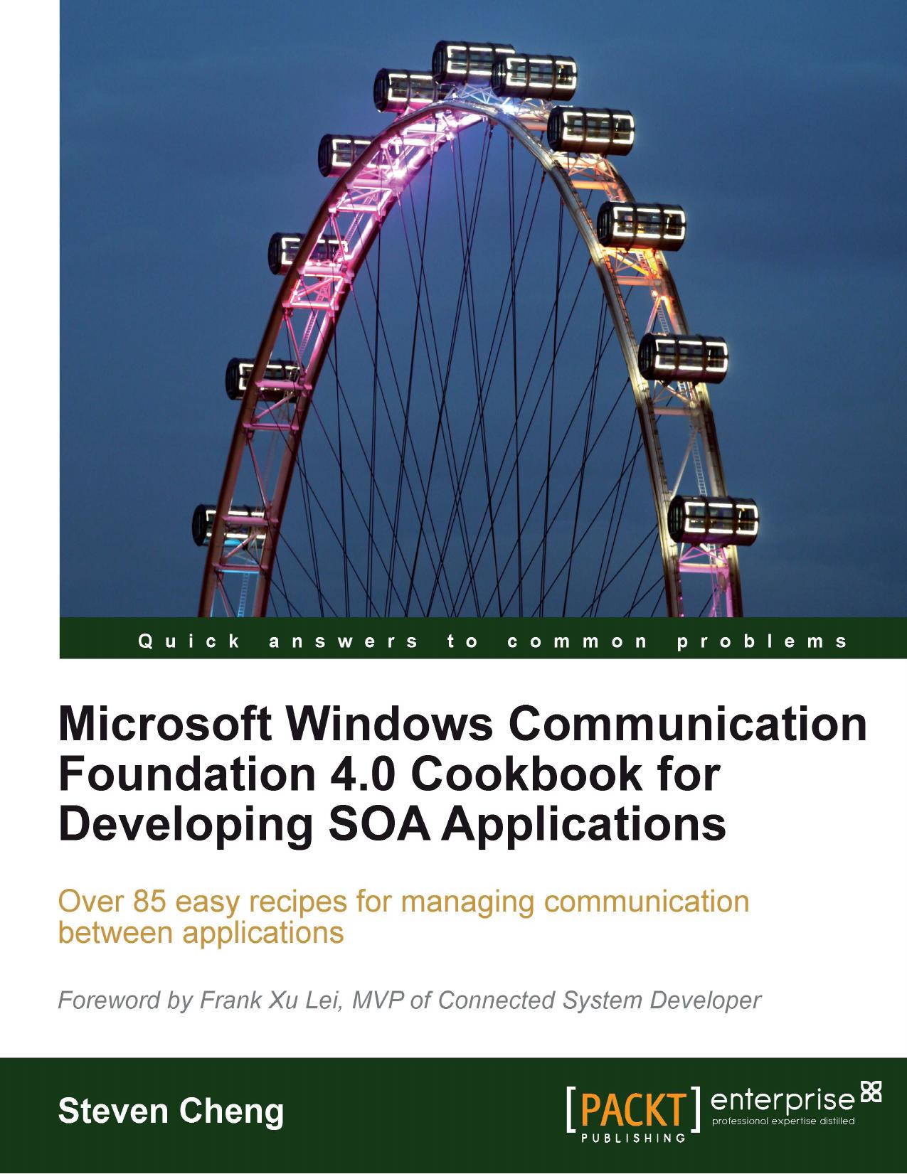 Microsoft Windows Communication Foundation 4.0 Cookbook for Developing SOA Applications by Steven Cheng