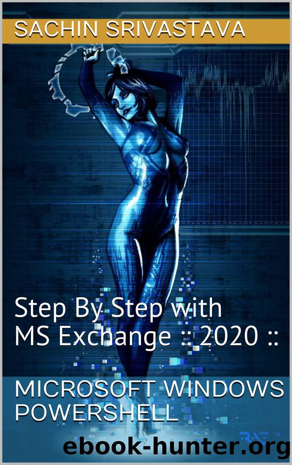 Microsoft Windows Powershell: Step By Step with MS Exchange :: 2020 :: by SACHIN Srivastava