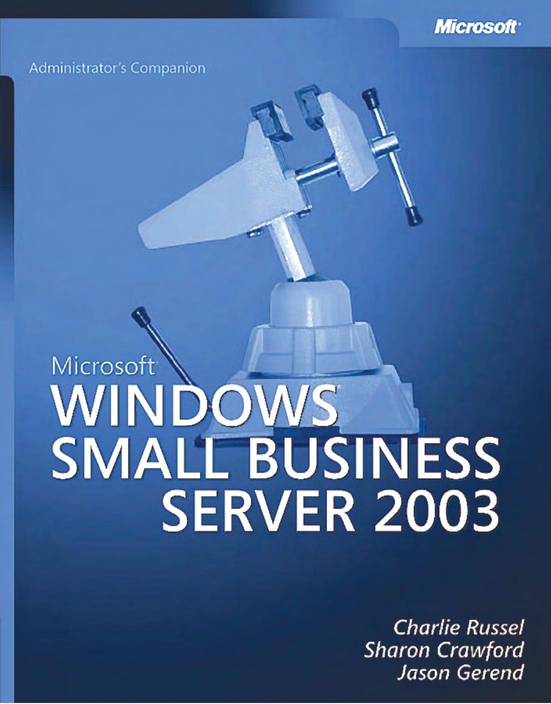 Microsoft Windows Small Business Server 2003 Administrator's Companion by Charlie Russel Sharon Crawford Jason Gerend