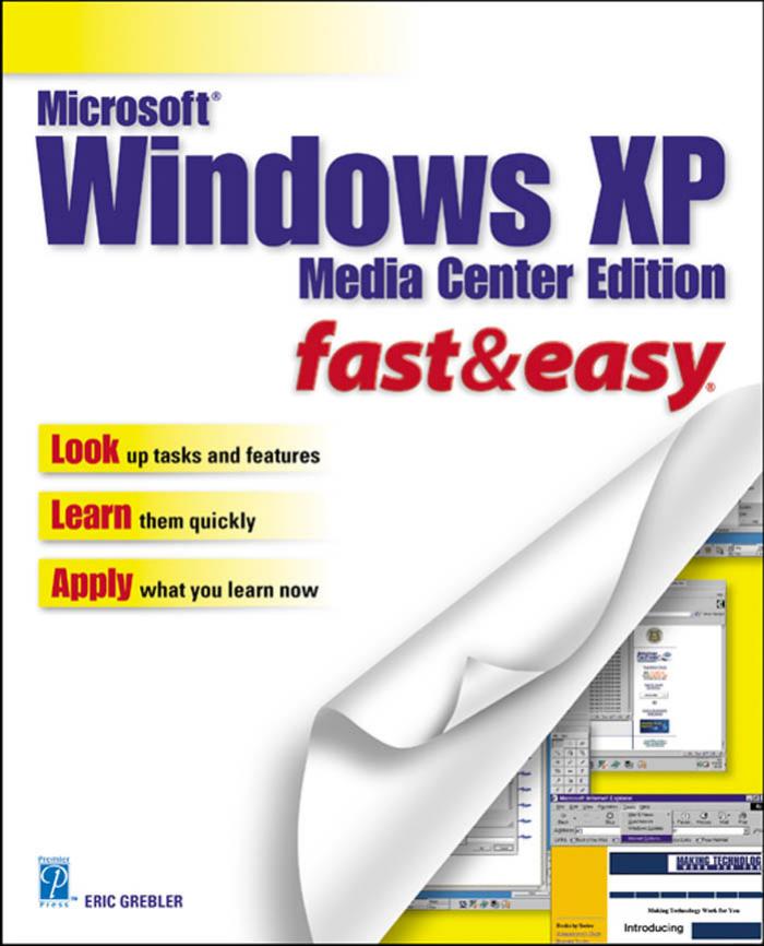 Microsoft Windows Xp Fast & Easy: Media Center Edition (Fast & Easy) by Eric Grebler