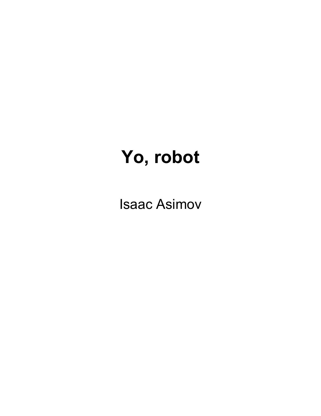 Microsoft Word - Isaac Asimov - YO ROBOT.doc by Gerson O. Suárez