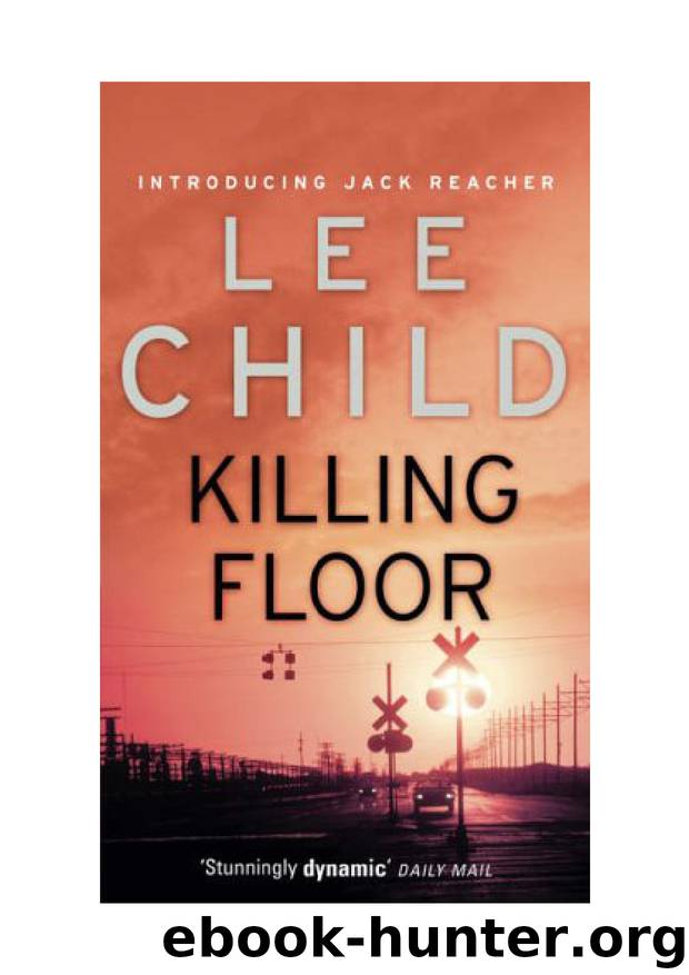 Microsoft Word - LEE CHILD - JACK REACHER 01 - THE KILLING FLOOR by Riviani