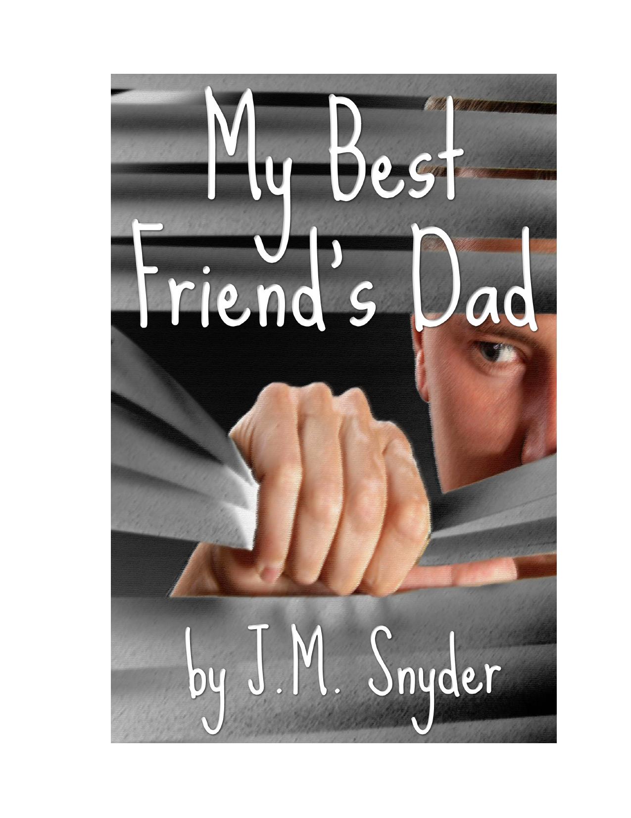 Microsoft Word - My Best Friend's Dad by JM Snyder.doc by David Conmy