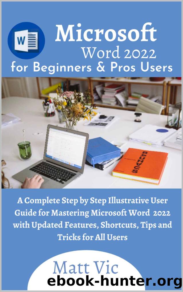 Microsoft Word 2022 for Beginners & Pros. Users by Vic Matt