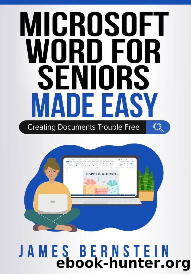 Microsoft Word for Seniors Made Easy: Creating Documents Trouble Free (Computers for Seniors Made Easy Book 7) by Bernstein James