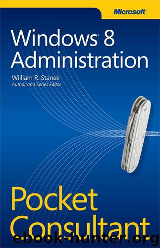 Microsoft® Windows 8 Administration Pocket Consultant by William R. Stanek