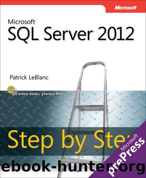 MicrosoftÂ® SQL ServerÂ® 2012 Step by Step by Patrick LeBlanc