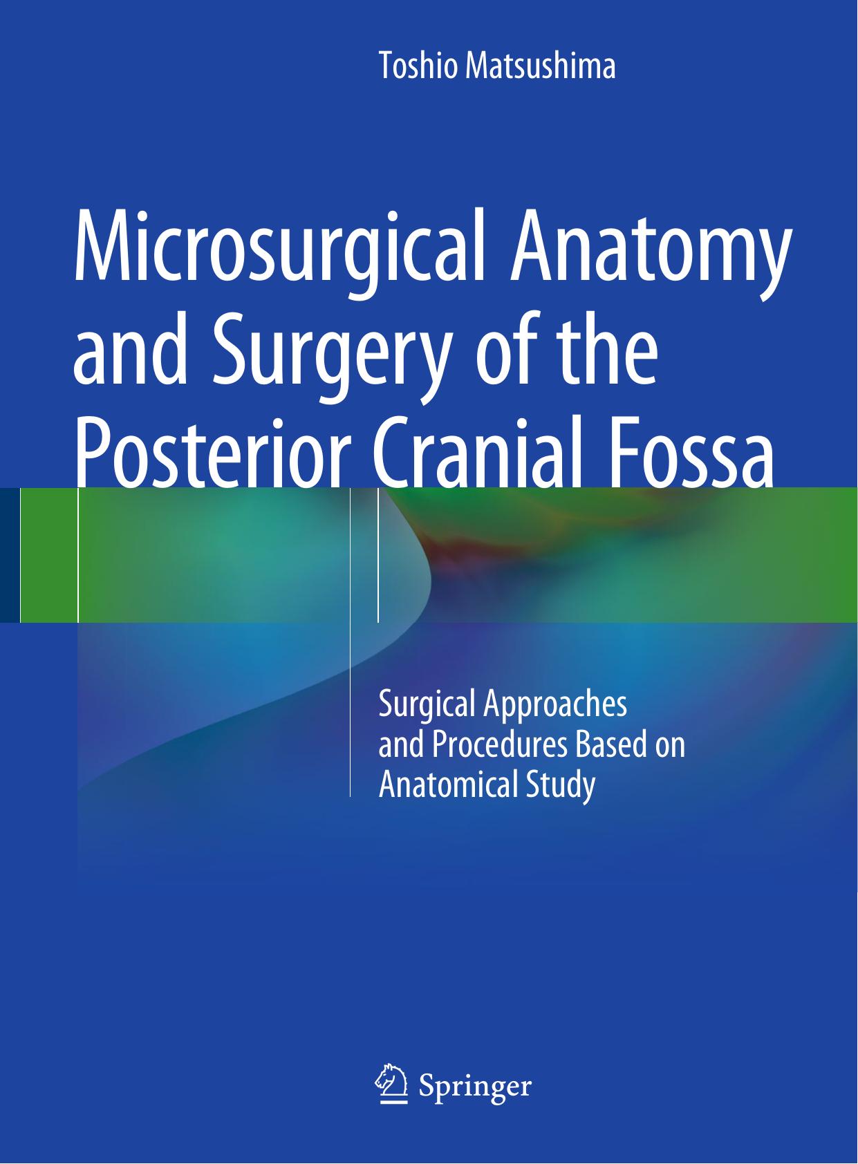 Microsurgical Anatomy and Surgery of the Posterior Cranial Fossa: Surgical Approaches and Procedures Based on Anatomical Study by Unknow