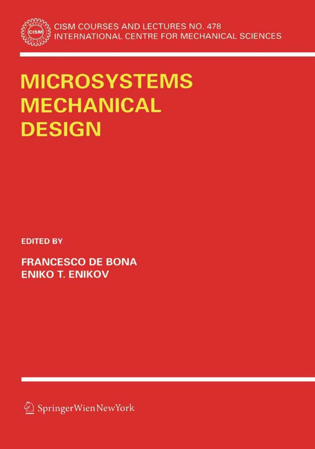 Microsystems Mechanical Design by Eniko T. Enikov (auth.) Francesco De Bona Eniko T. Enikov (eds.)