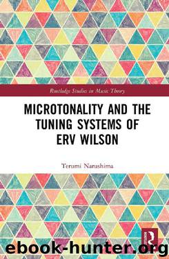 Microtonality and the Tuning Systems of Erv Wilson: Mapping the Harmonic Spectrum (Routledge Studies in Music Theory) by Terumi Narushima