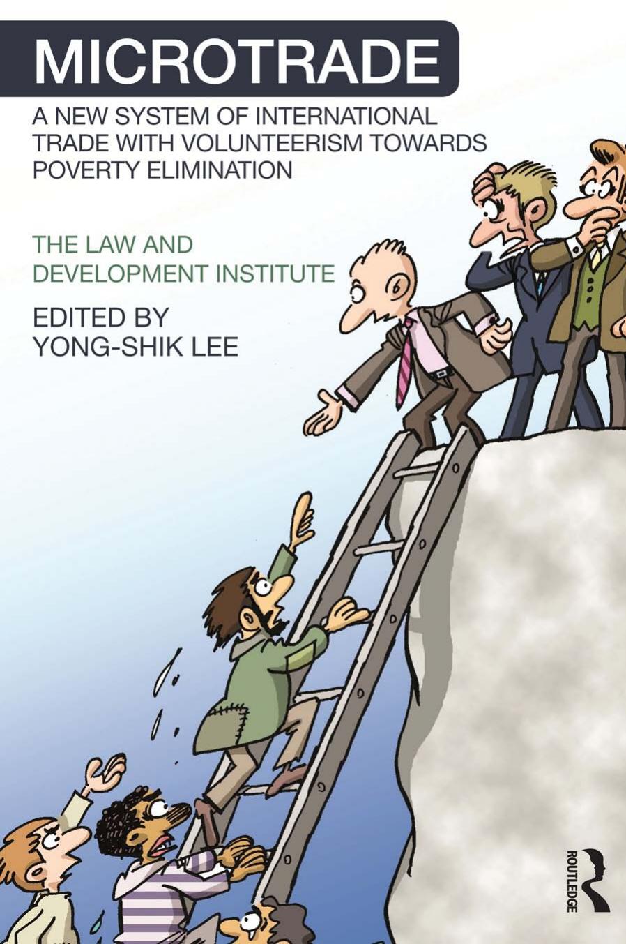 Microtrade : A New System of International Trade with Volunteerism Towards Poverty Elimination by Yong-Shik Lee