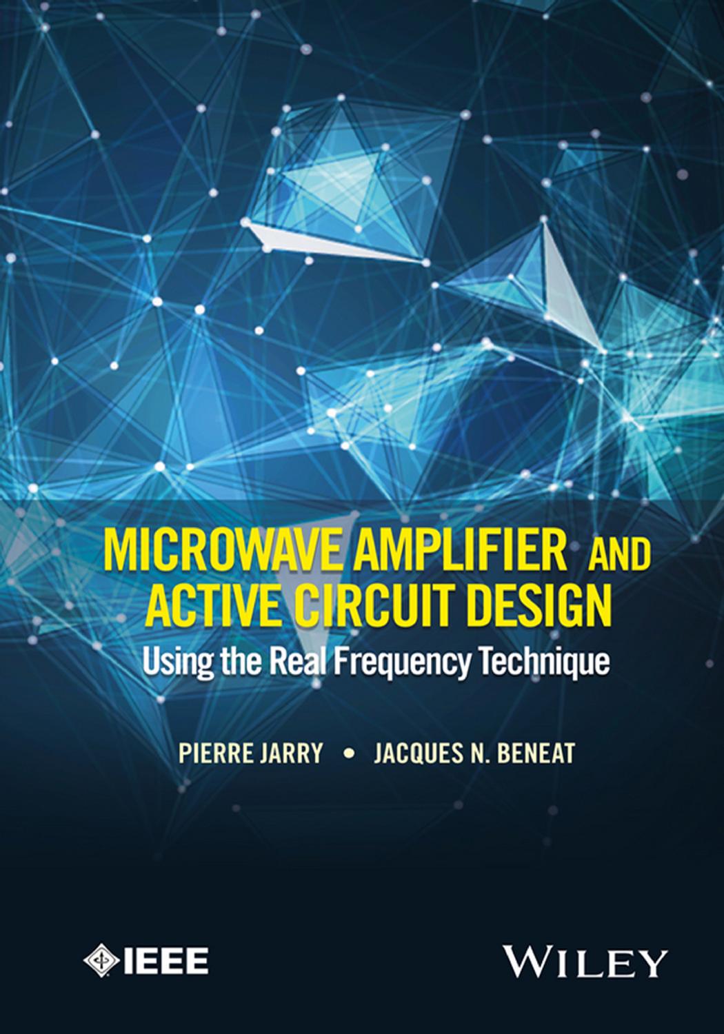 Microwave Amplifier and Active Circuit Design Using the Real Frequency Technique by Pierre Jarry Jacques N. Beneat