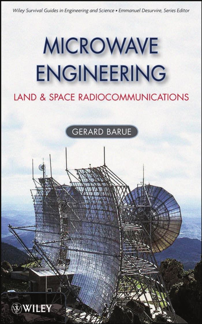 Microwave Engineering: Land & Space Radiocommunications (Wiley Survival Guides in Engineering and Science) by Gerard Barue