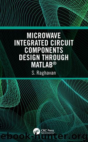 Microwave Integrated Circuit Components Design Through MATLAB® by Raghavan S.;