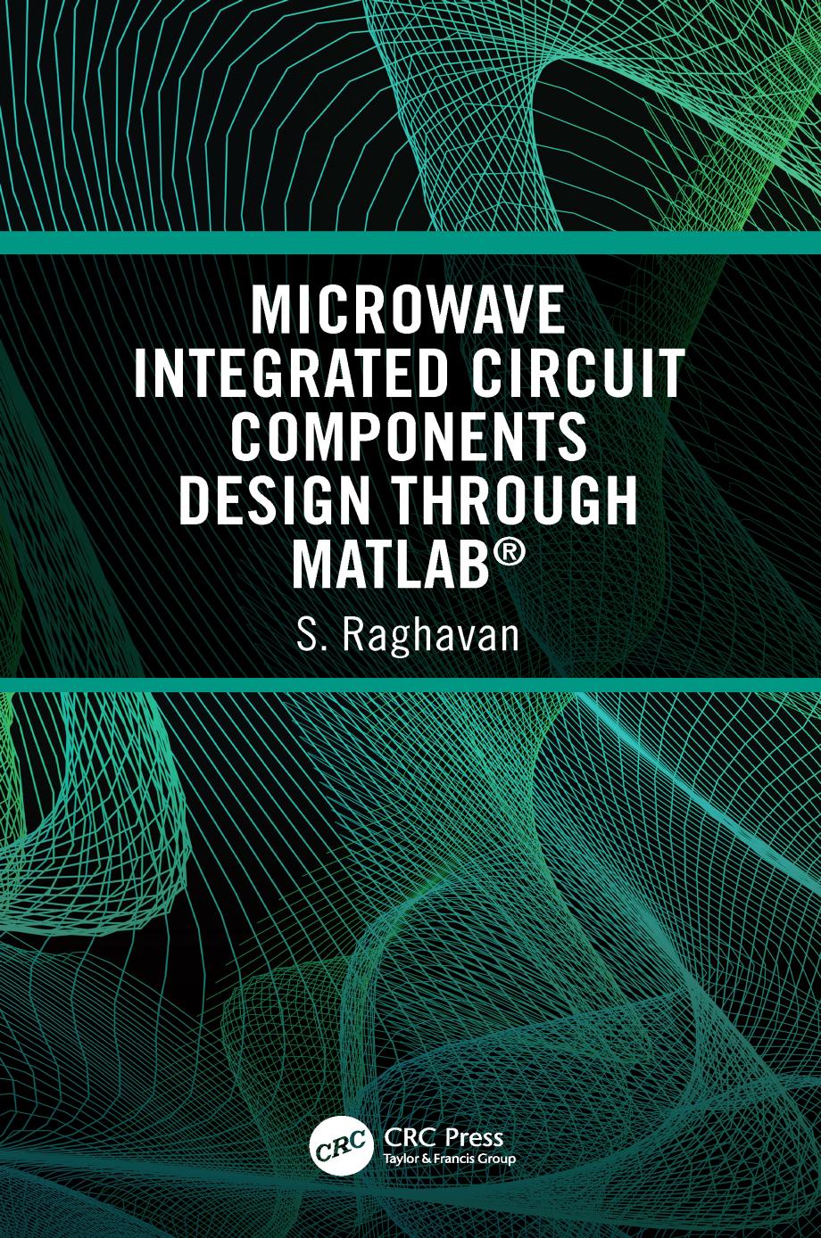 Microwave Integrated Circuit Components Design through MATLAB® by S. Raghavan