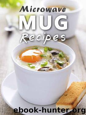 Microwave Mug Recipes: 50 Delicious, Quick and Easy Mug Meals (Recipe Top 50's Book 88) by Julie Hatfield