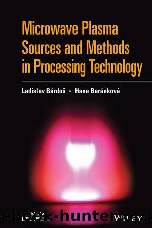 Microwave Plasma Sources and Methods in Processing Technology by Ladislav Bárdoš & Hana Baránková