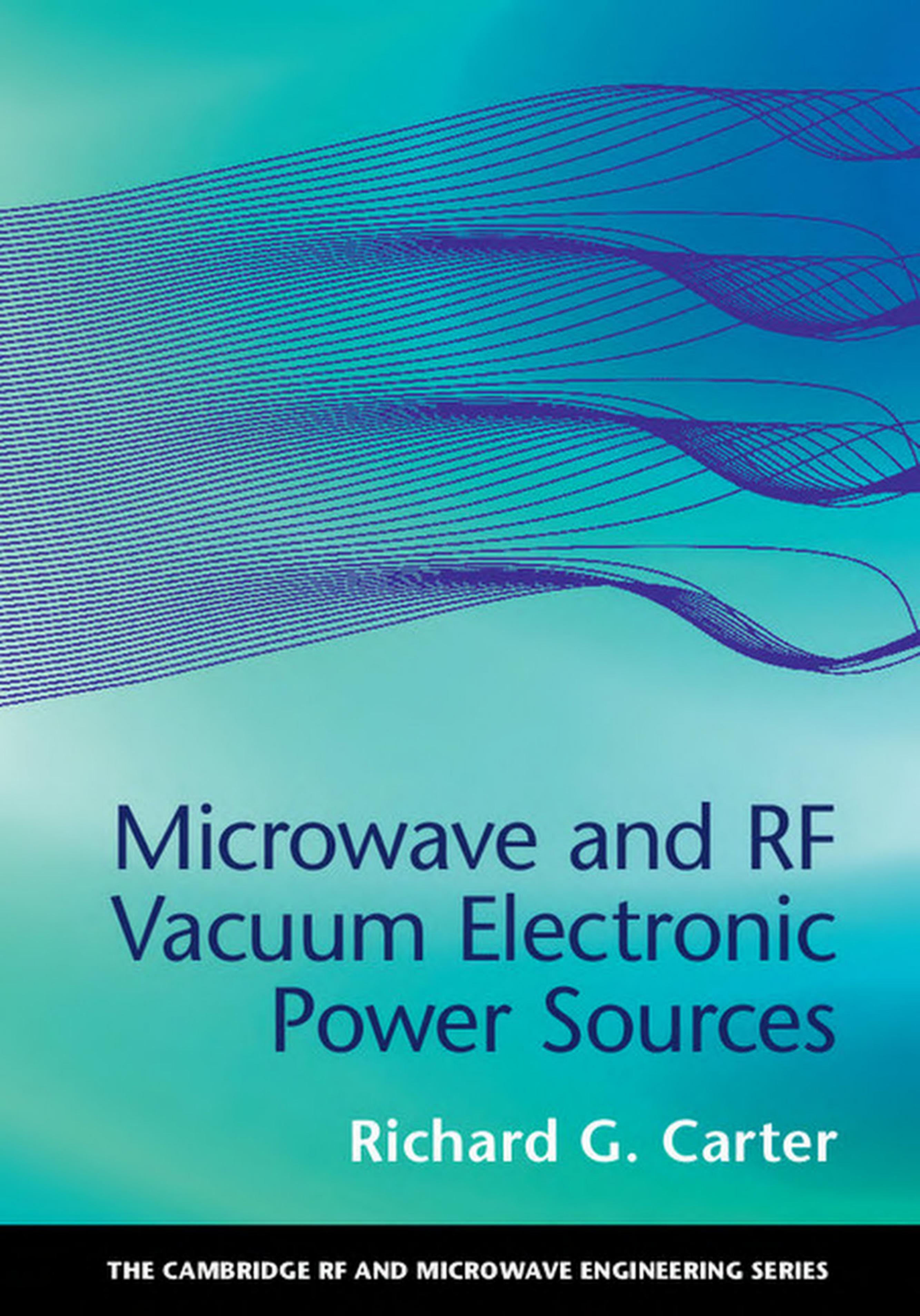 Microwave and RF Vacuum Electronic Power Sources by Microwave & RF Vacuum Electronic Power Sources
